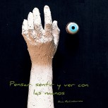Pensar. sentir y ver con las manos 
