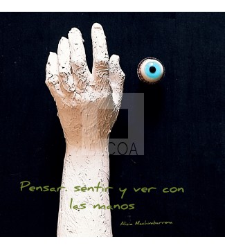 Pensar. sentir y ver con las manos 